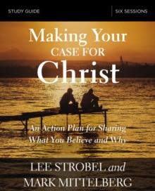 Image for Making Your Case for Christ Study Guide: An Action Plan for Sharing What you Believe and Why