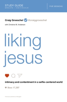 Image for Liking Jesus: intimacy and contentment in a selfie-centered world