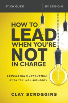 Image for How to Lead When You're Not in Charge Study Guide : Leveraging Influence When You Lack Authority