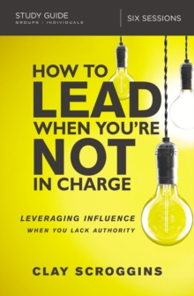 Image for How to Lead When You're Not in Charge Study Guide: Leveraging Influence When You Lack Authority