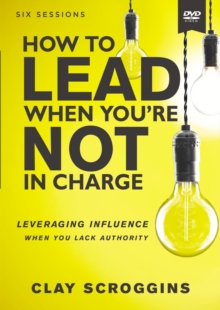 Image for How to Lead When You're Not in Charge Video Study : Leveraging Influence When You Lack Authority