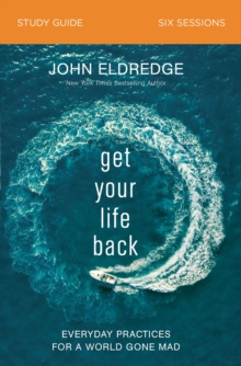 Image for Get Your Life Back Study Guide: Everyday Practices for a World Gone Mad
