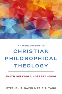Image for An Introduction to Christian Philosophical Theology : Faith Seeking Understanding
