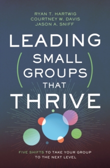 Leading Small Groups That Thrive: Five Shifts to Take Your Group to the Next Level