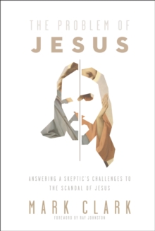 Image for The problem of Jesus  : answering a skeptic's challenges to the scandal of Jesus