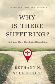 Why Is There Suffering?: Pick Your Own Theological Expedition