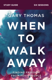 Image for When to Walk Away Study Guide: Finding Freedom from Toxic People