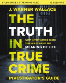Image for The truth in true crime investigator's guide plus streaming video: what investigating death teaches us about the meaning of life?