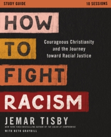 How to Fight Racism Study Guide: Courageous Christianity and the Journey Toward Racial Justice