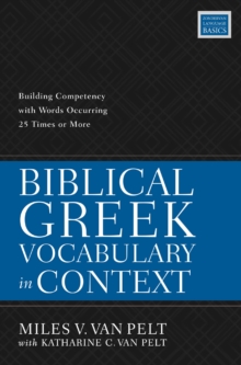 Biblical Greek Vocabulary in Context: Building Competency with Words Occurring 25 Times or More