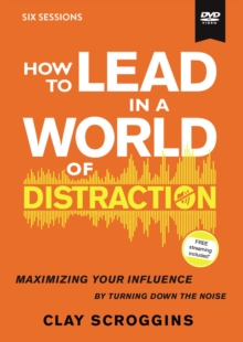 Image for How to Lead in a World of Distraction Video Study : Maximizing Your Influence by Turning Down the Noise