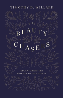 Image for The beauty chasers: recapturing the wonder of the divine