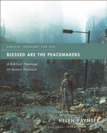 Image for Blessed Are the Peacemakers: A Biblical Theology of Human Violence