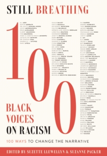 Still Breathing: 100 Black Voices on Racism–100 Ways to Change the Narrative