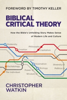 Image for Biblical critical theory  : how the Bible's unfolding story makes sense of modern life and culture