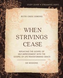 Image for When Strivings Cease Study Guide: Replacing the Gospel of Self-Improvement With the Gospel of Life-Transforming Grace