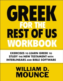 Greek for the Rest of Us Workbook: Exercises to Learn Greek to Study the New Testament with Interlinears and Bible Software