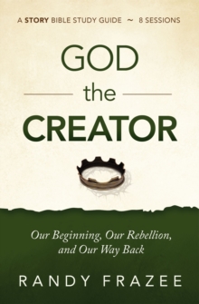 God the Creator Bible Study Guide plus Streaming Video: Our Beginning, Our Rebellion, and Our Way Back