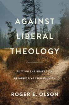 Image for Against liberal theology  : putting the brakes on progressive Christianity