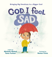 Image for God, I Feel Sad: Bringing Big Emotions to a Bigger God
