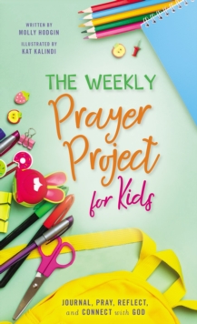 Image for The Weekly Prayer Project for Kids : Journal, Pray, Reflect, and Connect with God
