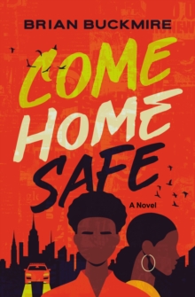 Come Home Safe: A Novel