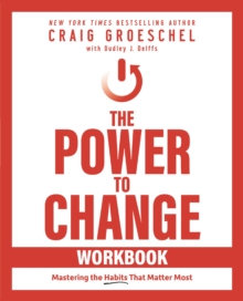 The Power to Change Workbook: Mastering the Habits That Matter Most