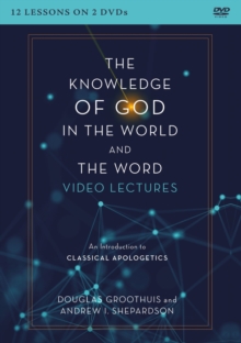 Image for The Knowledge of God in the World and the Word Video Lectures : An Introduction to Classical Apologetics