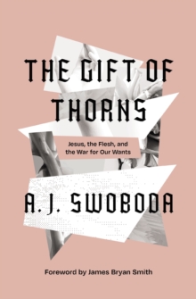 The Gift of Thorns: Jesus, the Flesh, and the War for Our Wants