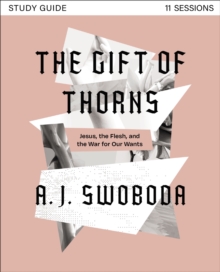 Image for The Gift of Thorns Study Guide Plus Streaming Video: Jesus, the Flesh, and the War for Our Wants