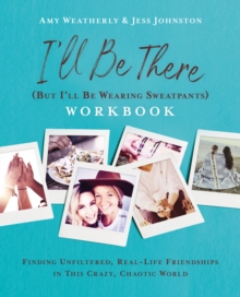 Image for I'll be there (but I'll be wearing sweatpants) workbook: finding unfiltered, real-life friendships in this crazy, chaotic world