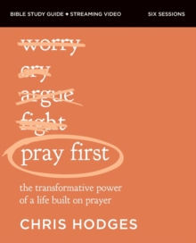 Pray First Bible Study Guide plus Streaming Video: The Transformative Power of a Life Built on Prayer