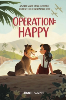 Operation: Happy: A World War II Story of Courage, Resilience, and an Unbreakable Bond