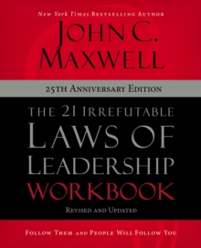 The 21 Irrefutable Laws of Leadership Workbook 25th Anniversary Edition: Follow Them and People Will Follow You