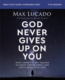 Image for God never gives up on you  : what Jacob's story teaches us about grace, mercy, and God's relentless love: Bible study guide