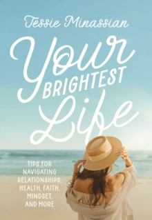 Image for Your Brightest Life : Tips for Navigating Relationships, Health, Faith, Mindset, and More