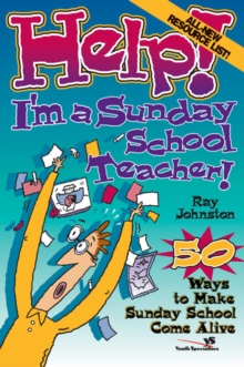 Image for Help! I'm a Sunday School Teacher : 50 Ways to Make Sunday School Come Alive