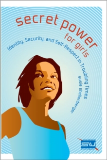 Image for Secret Power for Girls : Identity, Security, and Self-respect in Troubling Times