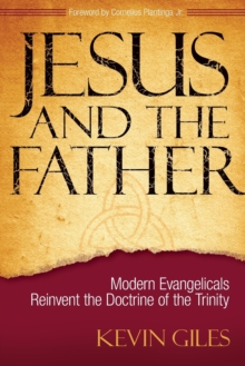 Image for Jesus and the Father : Modern Evangelicals Reinvent the Doctrine of the Trinity