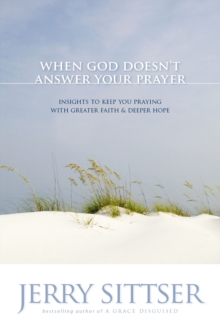 When God Doesn’t Answer Your Prayer: Insights to Keep You Praying with Greater Faith and Deeper Hope