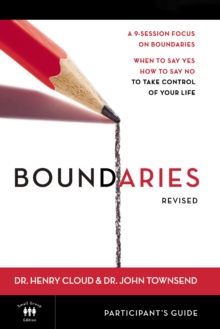 Boundaries Bible Study Participant’s Guide—Revised: When To Say Yes, How to Say No to Take Control of Your Life