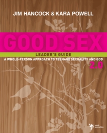 Image for Good Sex 2.0 Leader's Guide : A Whole-Person Approach to Teenage Sexuality and God