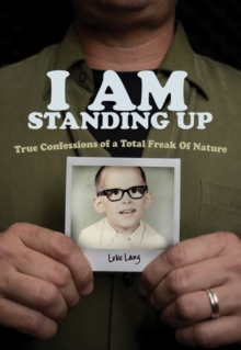 Image for I am Standing Up : True Confessions of a Total Freak of Nature