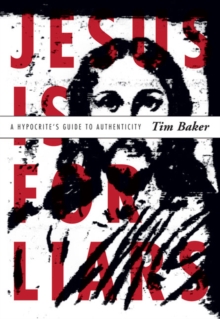 Image for Jesus Is for Liars : A Hypocrite's Guide to Authenticity