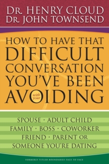 Image for How to Have That Difficult Conversation You've Been Avoiding: With Your Spouse, Adult Child, Boss, Coworker, Best Friend, Parent, or Someone You're Dating