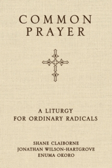 Image for Common prayer: a liturgy for ordinary radicals