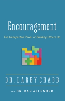 Image for Encouragement: the unexpected power of building others up
