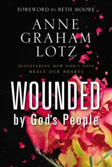 Image for Wounded by God's People : Discovering How God's Love Heals Our Hearts