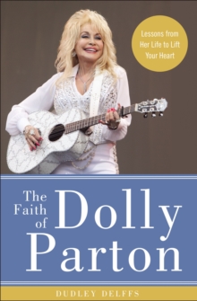 Image for The faith of Dolly Parton: lessons from her life to lift your heart