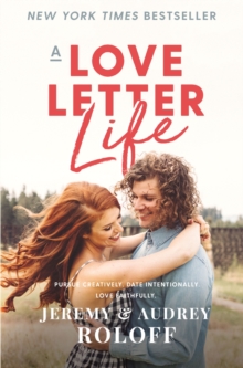 Image for A Love Letter Life : Pursue Creatively. Date Intentionally. Love Faithfully.